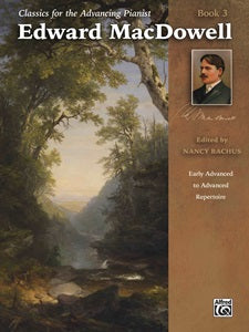 Classics for the Advancing Pianist: Edward MacDowell, Book 3