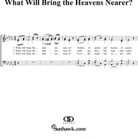What Will Bring the Heavens Nearer?